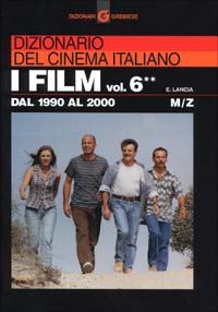 Dizionario del cinema italiano. I film. Vol. 6/2: Dal 1990 al 2000. M-Z