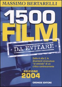 Millecinquecento film da evitare. Dalla A alla Z, le divertenti stroncature «al vetriolo» di un critico controcorrente