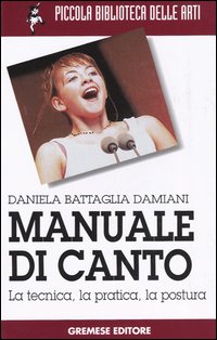 Manuale di canto. La tecnica, la pratica, la postura