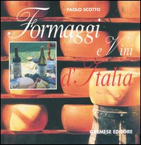 Formaggi e vini d'Italia-Vini e formaggi d'Italia