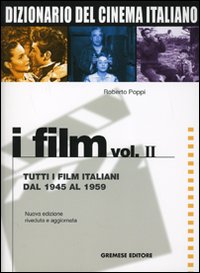 Dizionario del cinema italiano. I film. Vol. 2: Tutti i film italiani dal 1945 al 1959