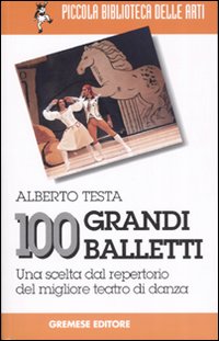 100 grandi balletti. Una scelta dal repertorio del migliore teatro di danza