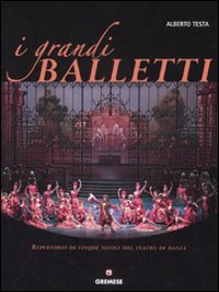 I grandi balletti. Repertorio di cinque secoli del teatro di danza. Ediz. illustrata