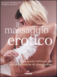 Il massaggio erotico. Una guida raffinata alle più sensuali tecniche di stimolazione. Ediz. illustrata