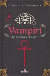 Vampiri. Da «Dracula» a «Twilight». Ediz. illustrata