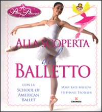 Alla scoperta del balletto con la School of American Ballet. Prima principessa. Ediz. illustrata