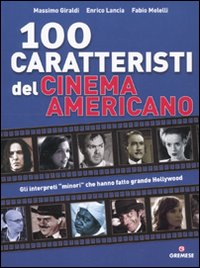 Cento caratteristi del cinema americano. Ediz. illustrata