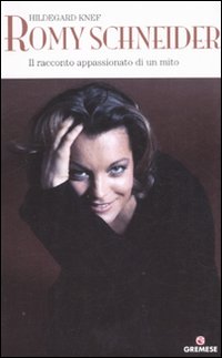 Romy Schneider. Il racconto appassionato di un mito