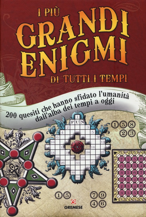 I più grandi enigmi di tutti i tempi. 200 quesiti che hanno sfidato l'umanità dall'alba dei tempi a oggi