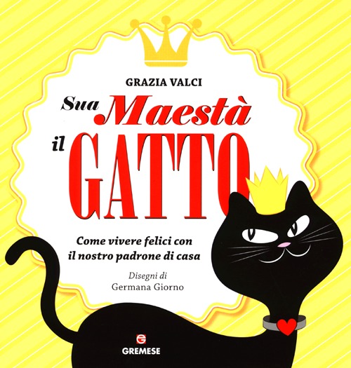 Sua maestà il gatto. Come vivere felici con il nostro padrone di casa