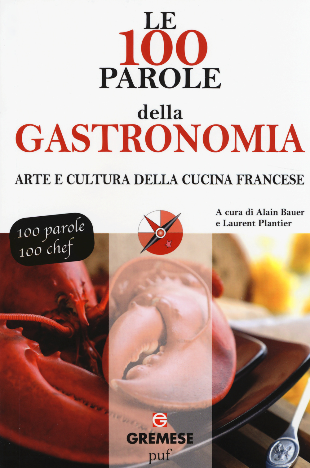 Le 100 parole della gastronomia. Arte e cultura della cucina francese