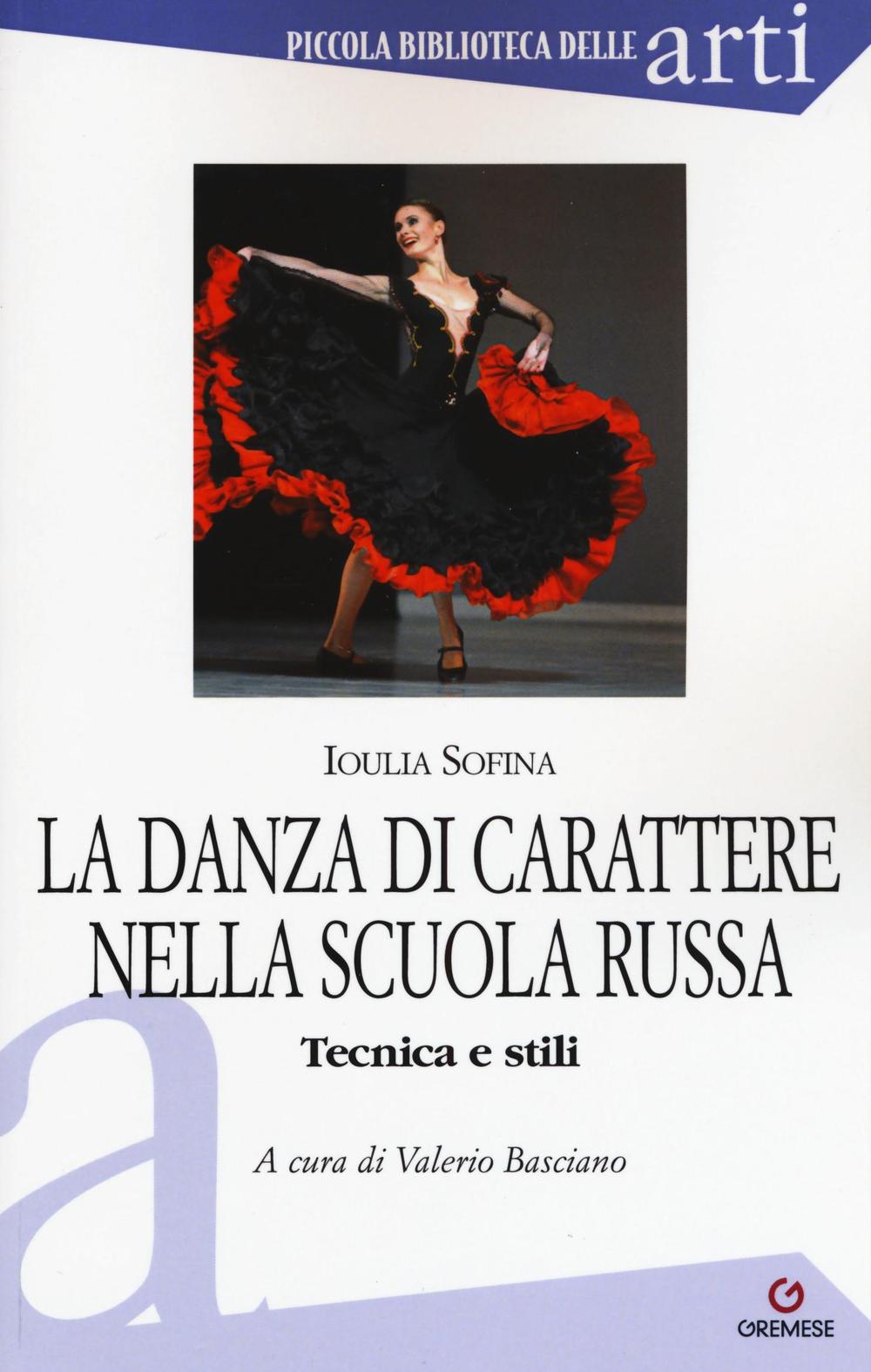 La danza di carattere nella scuola russa. Tecnica e stili. Ediz. illustrata