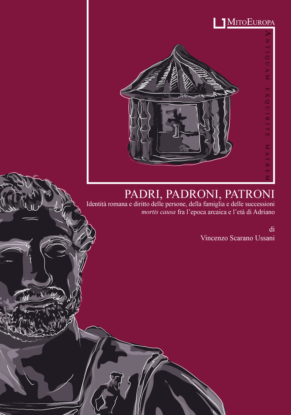 Padri, padroni, patroni. Identità romana e diritto delle persone, della famiglia e delle successioni mortis causa fra l'epoca arcaica e l'età di Adriano