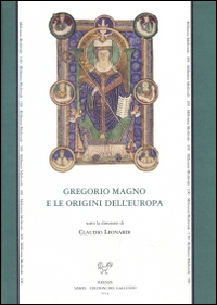 Gregorio Magno e le origini dell'Europa. Atti del Convegno internazionale (Firenze, 13-17 maggio 2006)