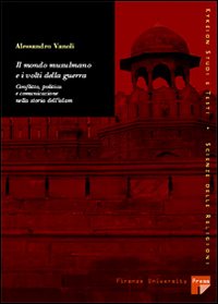 Il mondo musulmano e i volti della guerra: conflitti, politica e comunicazione nella storia dell'Islam