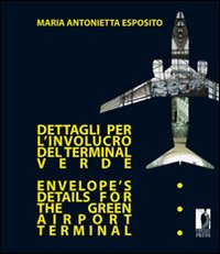 Dettagli per l'involucro del terminal verde-Envelope's details for the green airport terminal. Ediz. bilingue