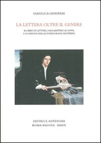 La lettera oltre il genere. Il libro delle lettere, dall'Aretino al Doni, e le origini dell'autobiografia moderna