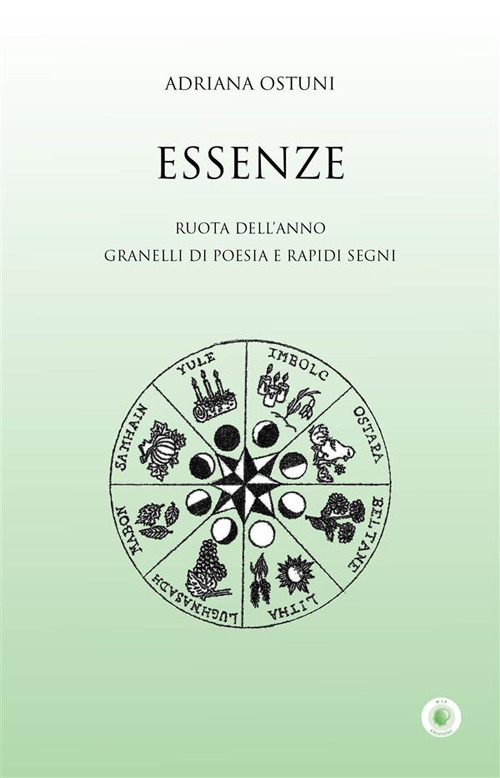 Essenze. Ruota dell'anno. Granelli di poesia e rapidi segni