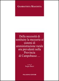 Della necessità di sostituire la mezzeria ai sistemi di amministrazione rurale ora prevalenti nella provincia di Campobasso