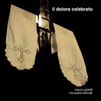 Il dolore celebrato. Le processioni del Venerdì Santo a Campobasso e Isernia. Con DVD