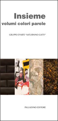 Insieme volumi colori parole. Catalogo della mostra (L'Aquila, 26 novembre-3 dicembre 2011). Ediz. illustrata
