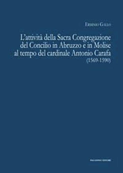 L'attività della sacra congregazione del Concilio in Abruzzo e in Molise al tempo del cardinale Antonio Carafa (1569-1590)