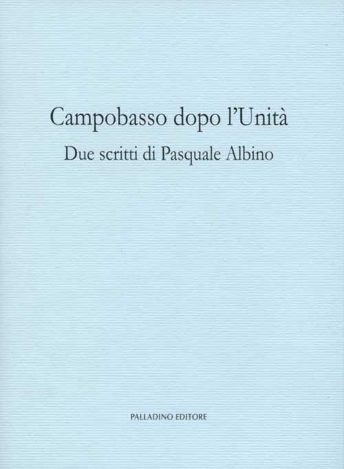 Campobasso dopo l'Unità. Due scritti di Pasquale Albino