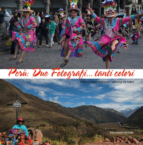 Perù. Due fotografi... tanti colori. Catalogo della mostra (Campobasso, 21 ottobre-novembre 2017). Ediz. illustrata