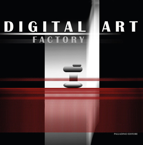 Digital art factory. Catalogo della mostra (Roma, 13-23 settembre 2018)