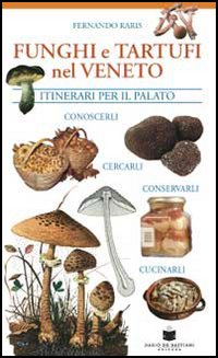 Funghi e tartufi nel Veneto. Itinerari per il palato
