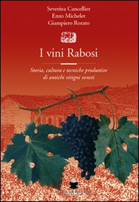 I vini rabosi. Storia, cultura e tecniche produttive di antichi vitigni veneti