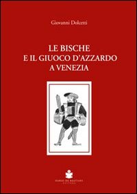 Le bische e il giuoco d'azzardo a Venezia 1172-1807