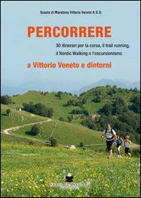 Percorrere. A Vittorio Veneto e dintorni