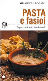 Pasta e fasioi. Zuppe e minestre tradizionali