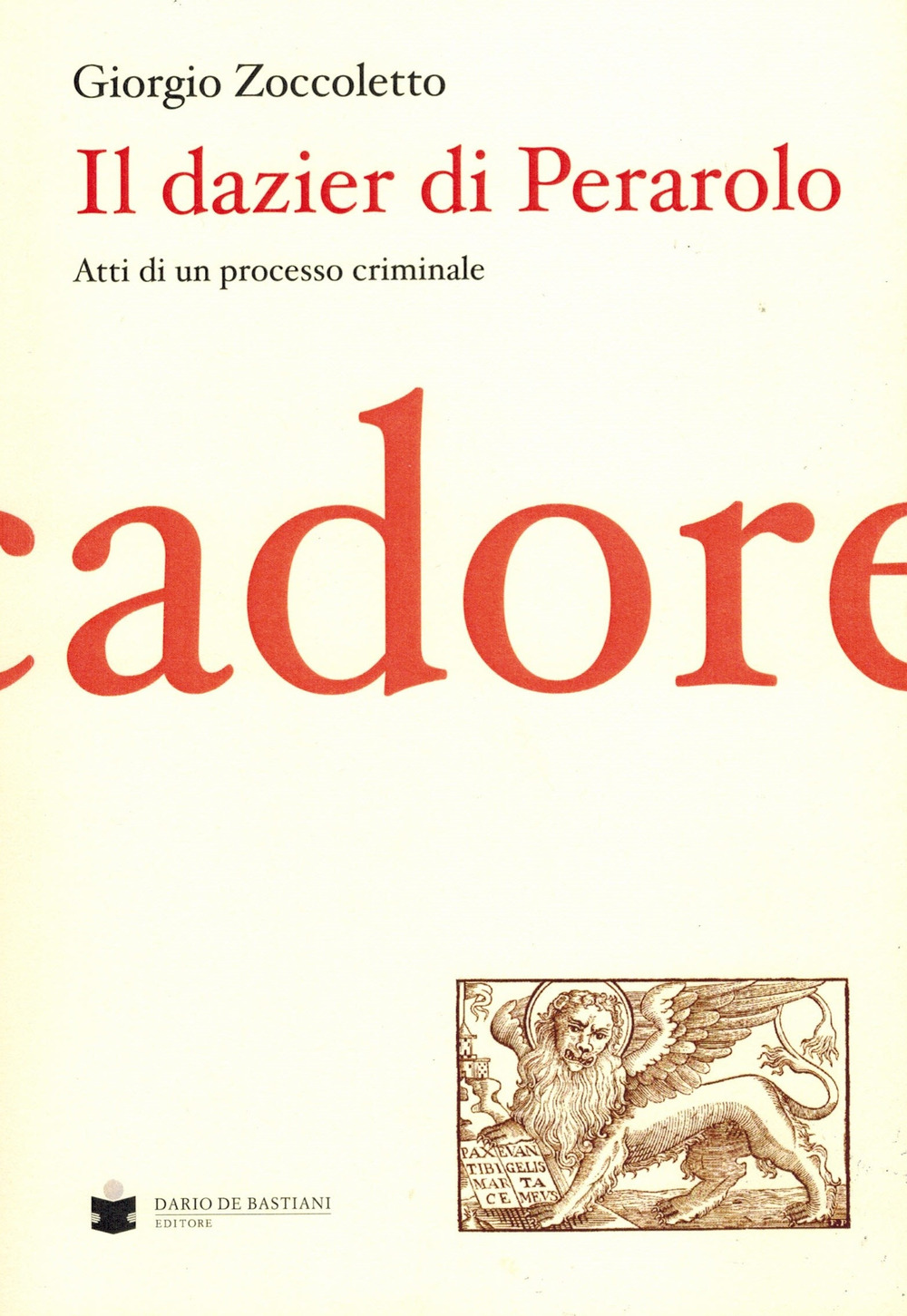 Il Dazier di Perarolo. Atti di un processo criminale