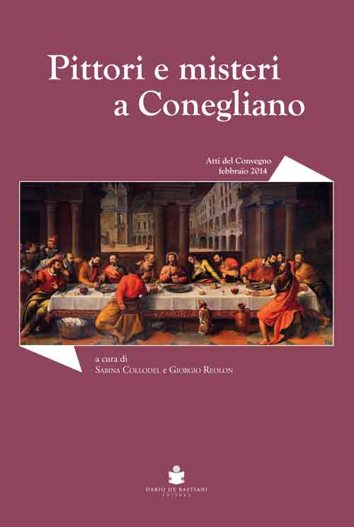 Pittori e misteri a Conegliano. Convegno di studi sugli artisti coneglianesi tra XVI e XVII secolo