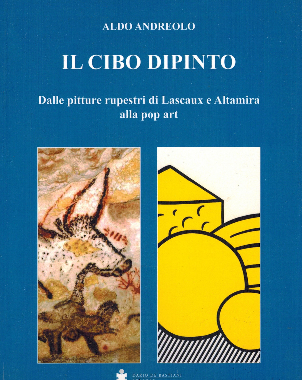 Il cibo dipinto. Dalle pitture rupestri di Lascaux e Altamira alla pop art