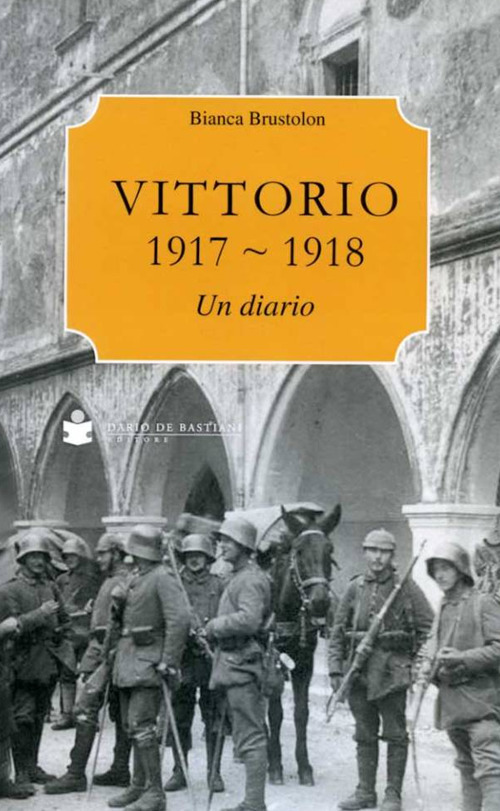 Vittorio Veneto 1917-1918. Un diario