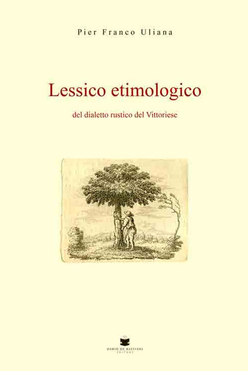 Lessico etimologico del dialetto rustico del vittoriese