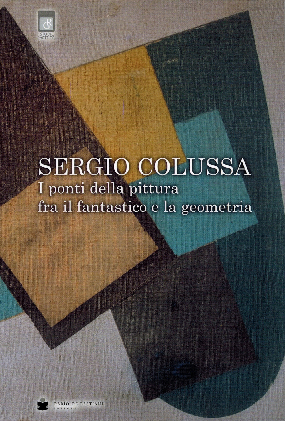 Sergio Colussa. I ponti della pittura fra il fantastico e la geometria. Ediz. illustrata