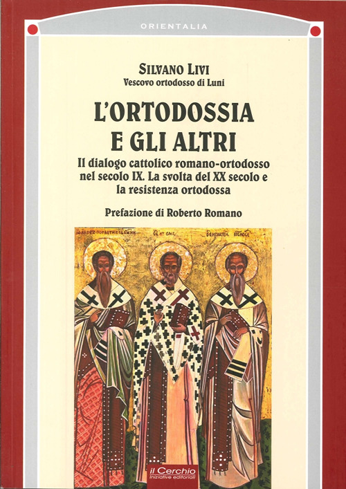 L'ortodossia e gli altri. Il dialogo cattolico romano-ortodosso nel secolo XIX. La svolta del XX secolo e la resistenza ortodossa