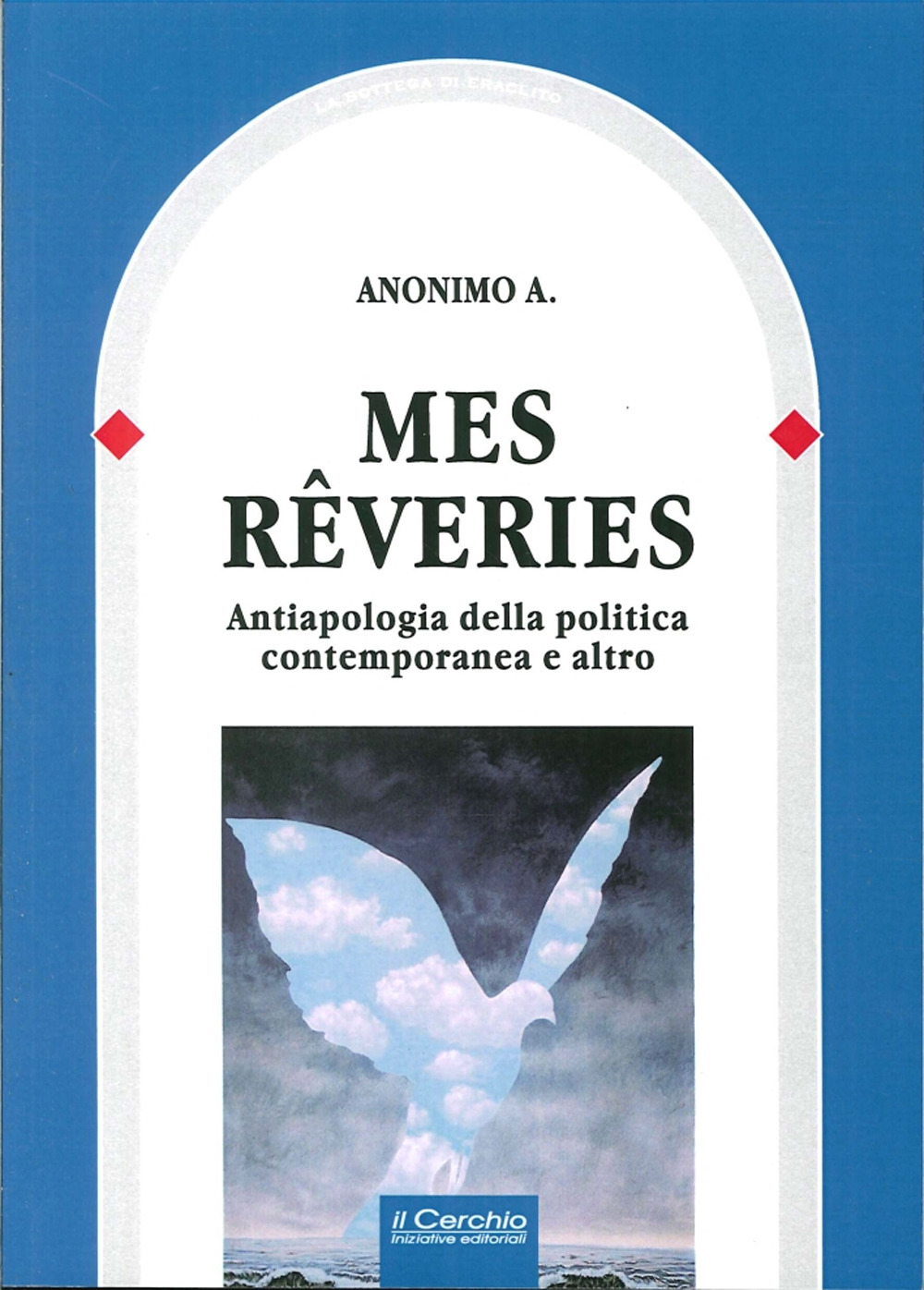 Mes reveries. Antiapologia della politica contemporanea e altro