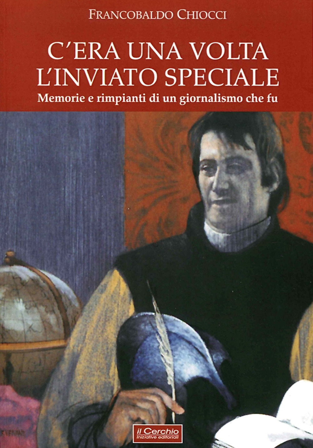 C'era una volta l'inviato speciale. Memorie e rimpianti di un giornalismo che fu