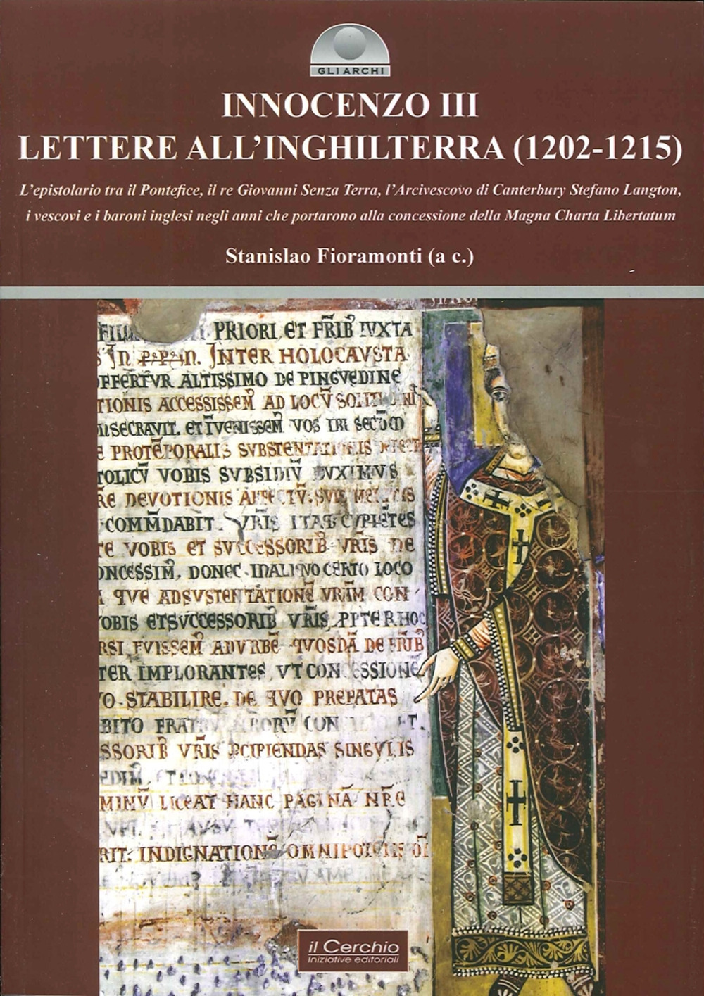 Innocenzo III. Lettere all'Inghilterra (1202-1215). L'epistolario tra il pontefice, il re Giovanni Senza Terra, l'Arcivescovo di Canterbury Stefano Langton....