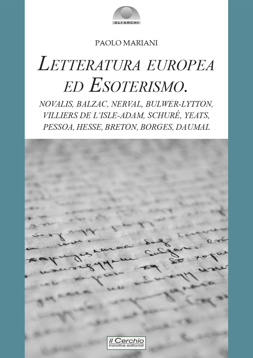 Letteratura europea ed esoterismo. Novalis, Balzac, Nerval, Bulwer-Lytton, Villiers de l'Isle-Adam, Schuré, Yeats, Pessoa, Hesse, Breton, Borges, Daumal