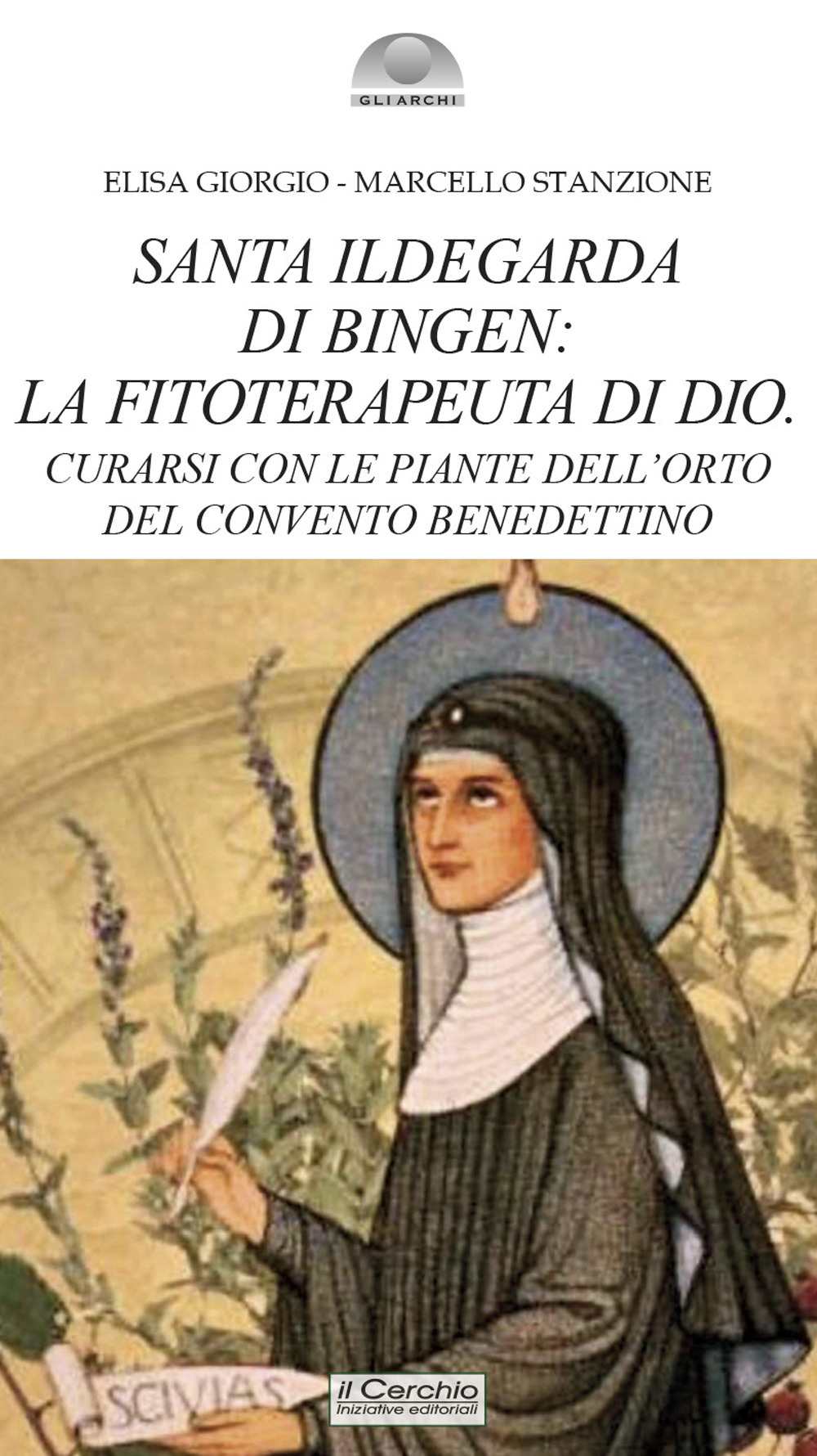 Santa Ildegarda di Bingen: la fitoterapeuta di Dio. Curarsi con le piante dell'orto del convento benedettino