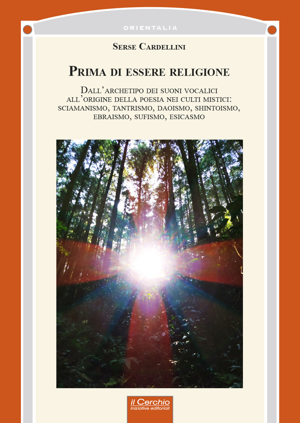 Prima di essere religione. Dall'archetipo dei suoni vocalici all'origine della poesia nei culti mistici: sciamanismo, tantrismo, Daoismo, shintoismo, ebraismo, sufismo, esicasmo