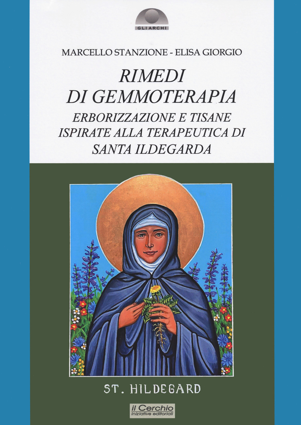 Rimedi di gemmoterapia. Erborizzazione e tisane ispirate alla terapeutica di Santa Ildegarda