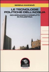 Le tecnologie politiche dell'acqua. Governance e conflitti in Palestina