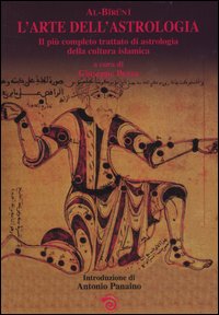 L'arte dell'astrologia. Il più completo trattato di astrologia della cultura islamica